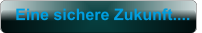 Eine sichere Zukunft....
