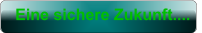 Eine sichere Zukunft....