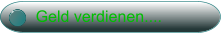 Geld verdienen....