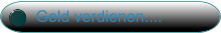 Geld verdienen....