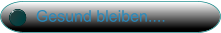 Gesund bleiben....