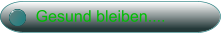 Gesund bleiben....
