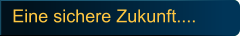Eine sichere Zukunft....