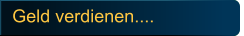Geld verdienen....
