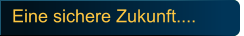 Eine sichere Zukunft....